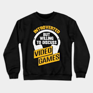 Introverted But Willing To Discuss Video Games Crewneck Sweatshirt